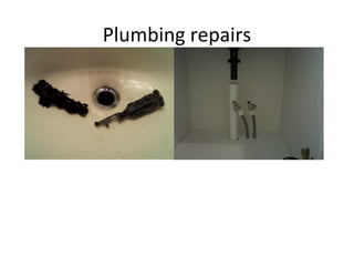 Plumbing repairs
 