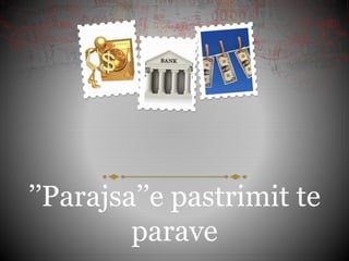 ’’Parajsa’’e pastrimit te
parave
 