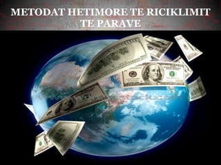 METODAT HETIMORE TE RICIKLIMIT
TE PARAVE
 
