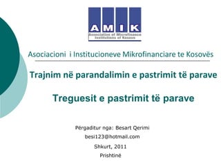 Asociacioni i Institucioneve Mikrofinanciare te Kosovës

Trajnim në parandalimin e pastrimit të parave

       Treguesit e pastrimit të parave

              Përgaditur nga: Besart Qerimi
                 besi123@hotmail.com

                     Shkurt, 2011
                       Prishtinë
 