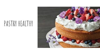 PASTRY HEALTHY
 