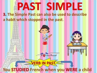 The Simple Past can also be used to describe
a habit which stopped in the past.
You French when you a child
 