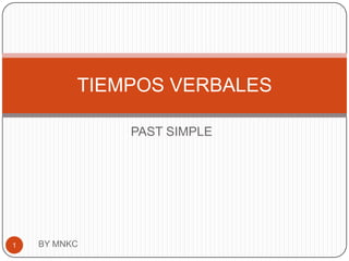 PAST SIMPLE BY MNKC 1 TIEMPOS VERBALES 