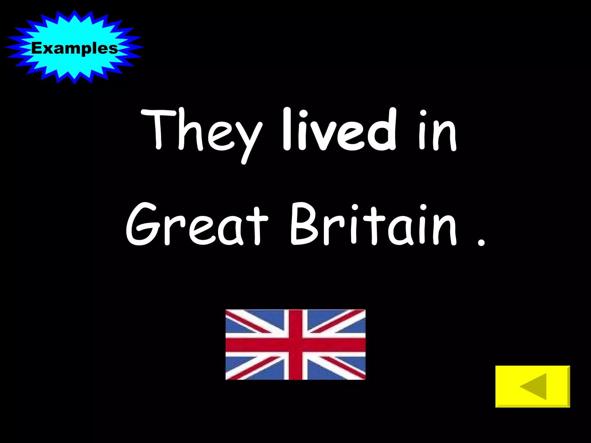 They  lived  in  Great Britain . Examples 