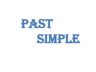 Past
Simple
 