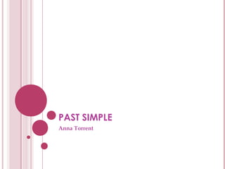 PAST SIMPLE
Anna Torrent

 