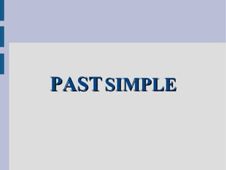 PASTPAST SIMPLESIMPLE
 