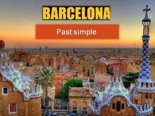 Past simple
Barcelon
a
 