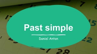 Past simple
Daniel Anton
 