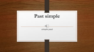 Past simple
simple past
 