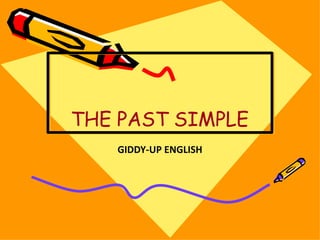 THE PAST SIMPLE
GIDDY-UP ENGLISH
 