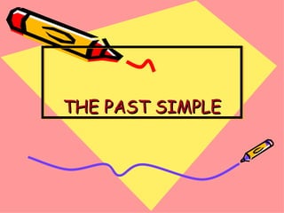 THE PAST SIMPLE
 