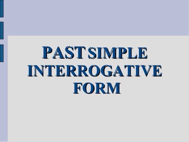 Past Simple Interrogative Form