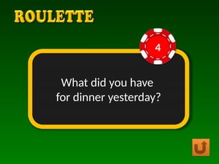 What did you have
for dinner yesterday?
4