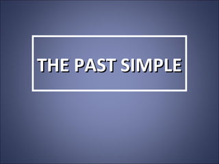 THE PAST SIMPLETHE PAST SIMPLE
 