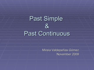 Past Simple  & Past Continuous Mireia Valdepeñas Gómez November 2009 