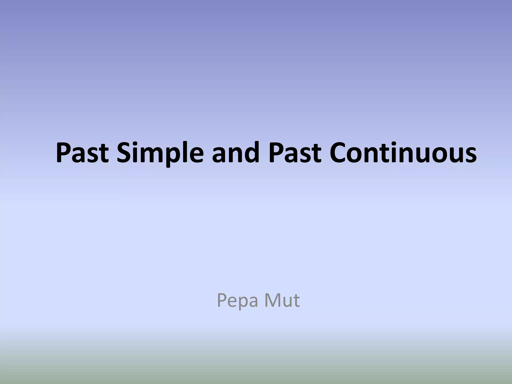 Past Simple and Past ContinuousPepa Mut