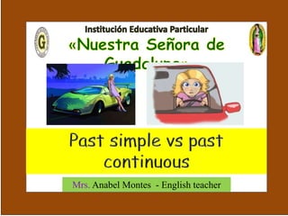 Past Simple
Mrs. Anabel Montes - English teacher
 