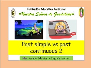 Past Simple
Mrs. Anabel Montes - English teacher
 
