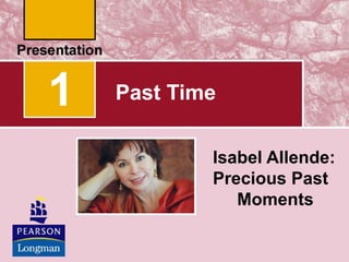 1
Isabel Allende:
Precious Past
Moments
Past Time
 