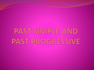 PAST SIMPLE AND PAST PROGRESSIVE 1.ppt