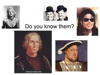 Do you know them? 