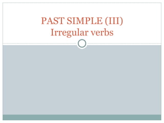 PAST SIMPLE (III) Irregular verbs 