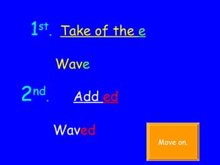 1 st .   Take of the  e Wav e 2 nd .   Add  ed Wav ed Move on. 