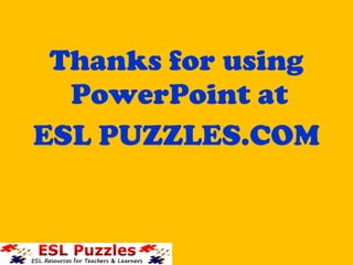 Thanks for using
PowerPoint at
ESL PUZZLES.COM
 