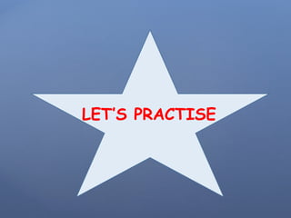 LET’S PRACTISE
 