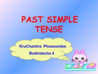 PAST SIMPLE TENSE   KruChantira  Phoosumlee Bodindecha 4 
