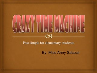 By Miss Anny Salazar
Past simple for elementarPast simple for elementary studentsy students
 
