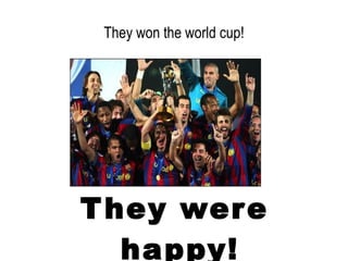 They won the world cup! ,[object Object]