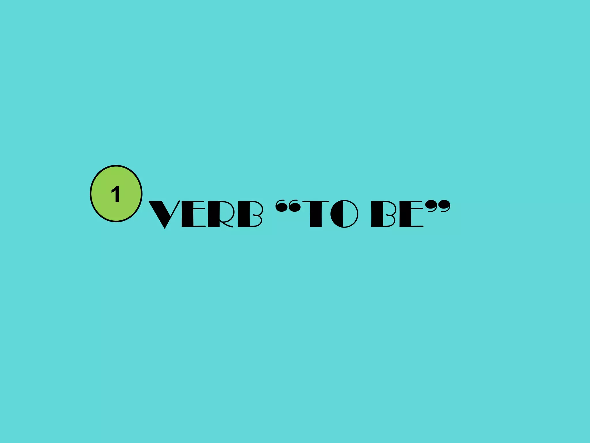 1VERB “TO BE”