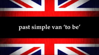 past simple van ‘to be’
 