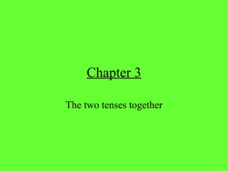 Chapter 3 The two tenses together 