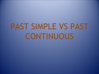 PAST SIMPLE VS PAST CONTINUOUS 