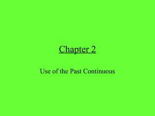Chapter 2

Use of the Past Continuous
 