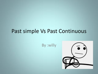Past simple Vs Past Continuous
By :willy
 