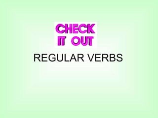 REGULAR VERBS
 