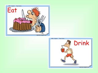 Eat
Drink
 