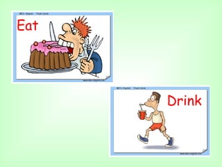 Eat




      Drink
 