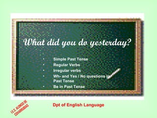 What did you do yesterday? Dpt of English Language ,[object Object],[object Object],[object Object],[object Object],[object Object],I.E.S. ALONSO DE COVARRUBIAS 