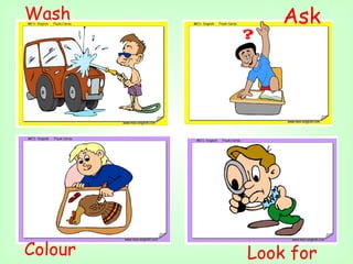 Wash         Ask




Colour   Look for
 