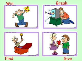 Win    Break




Find      Give
 