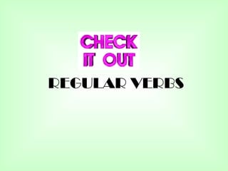 REGULAR VERBS
 