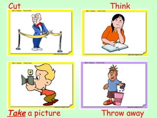 Cut                Think




Take a picture   Throw away
 