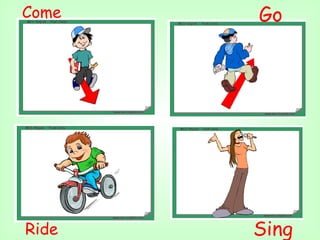 Come   Go




Ride   Sing
 