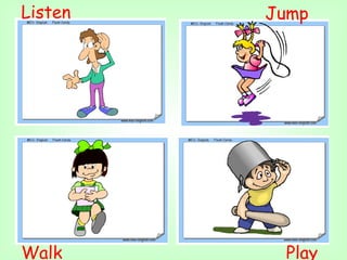 Listen   Jump




Walk      Play
 