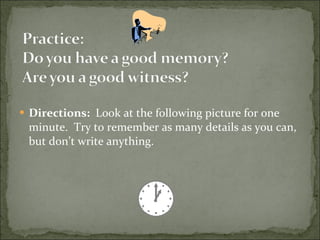 Directions:   Look at the following picture for one minute.  Try to remember as many details as you can, but don’t write anything. 